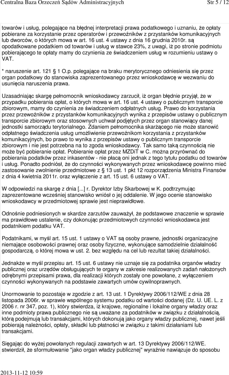są opodatkowane podatkiem od towarów i usług w stawce 23%, z uwagi, iż po stronie podmiotu pobierającego te opłaty mamy do czynienia ze świadczeniem usług w rozumieniu ustawy o VAT. * naruszenie art.