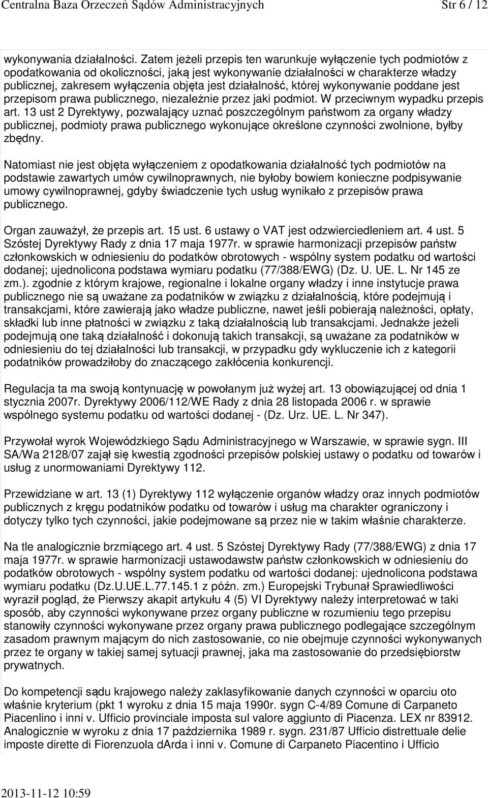 działalność, której wykonywanie poddane jest przepisom prawa publicznego, niezależnie przez jaki podmiot. W przeciwnym wypadku przepis art.