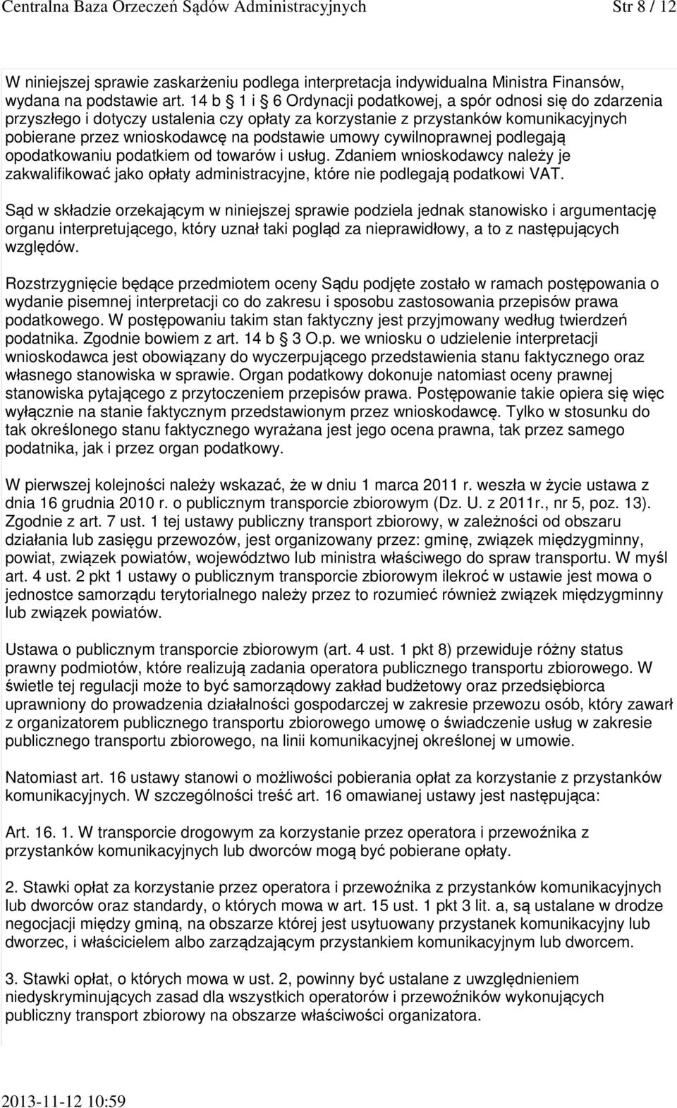 cywilnoprawnej podlegają opodatkowaniu podatkiem od towarów i usług. Zdaniem wnioskodawcy należy je zakwalifikować jako opłaty administracyjne, które nie podlegają podatkowi VAT.
