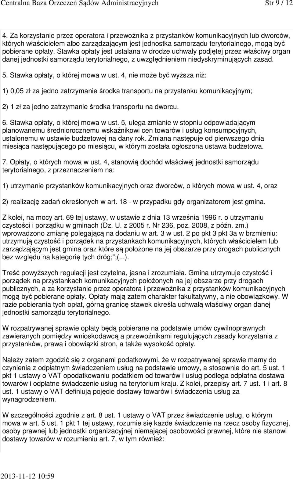 Stawka opłaty jest ustalana w drodze uchwały podjętej przez właściwy organ danej jednostki samorządu terytorialnego, z uwzględnieniem niedyskryminujących zasad. 5. Stawka opłaty, o której mowa w ust.