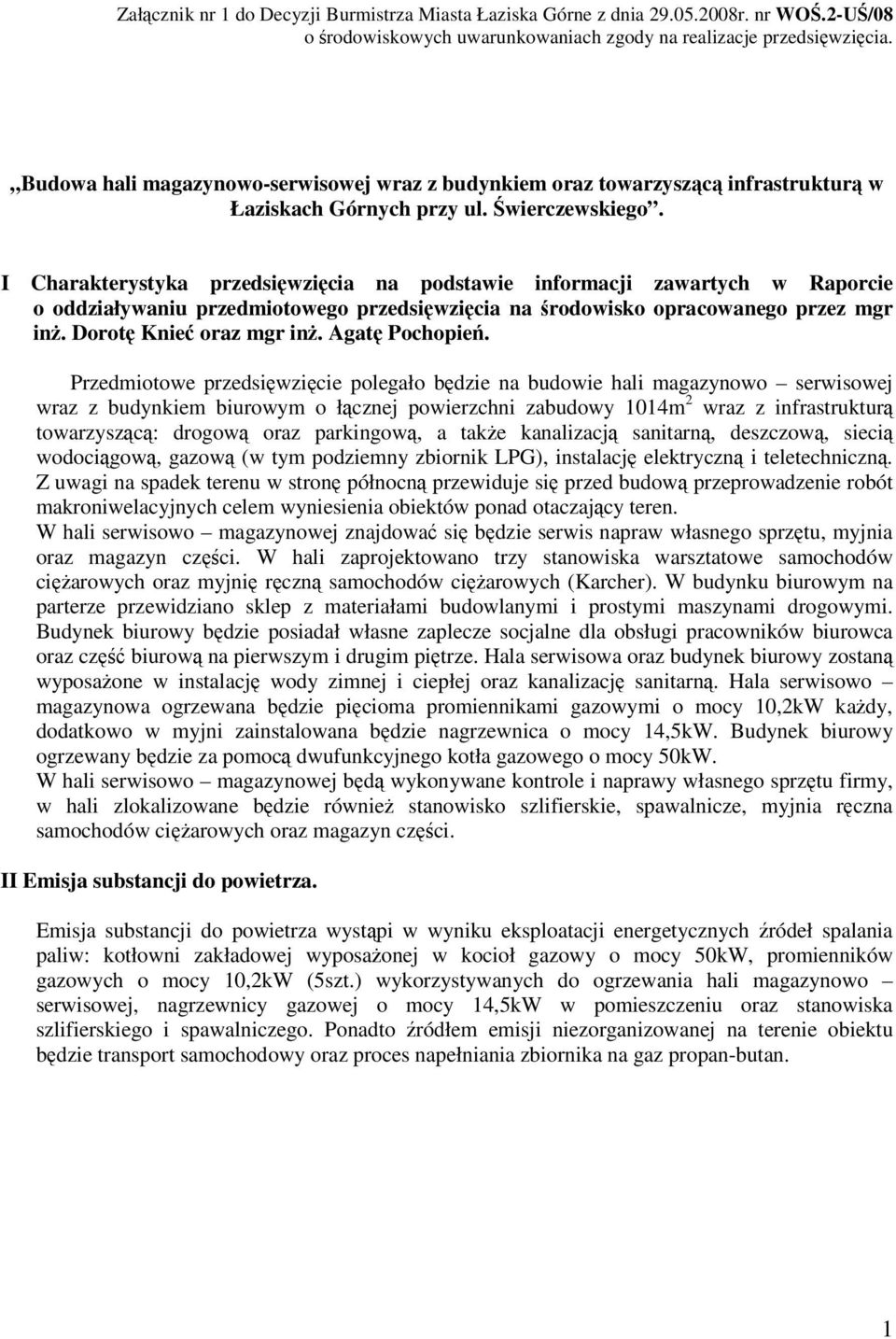 I Charakterystyka przedsiwzicia na podstawie informacji zawartych w Raporcie o oddziaływaniu przedmiotowego przedsiwzicia na rodowisko opracowanego przez mgr in. Dorot Knie oraz mgr in. Agat Pochopie.