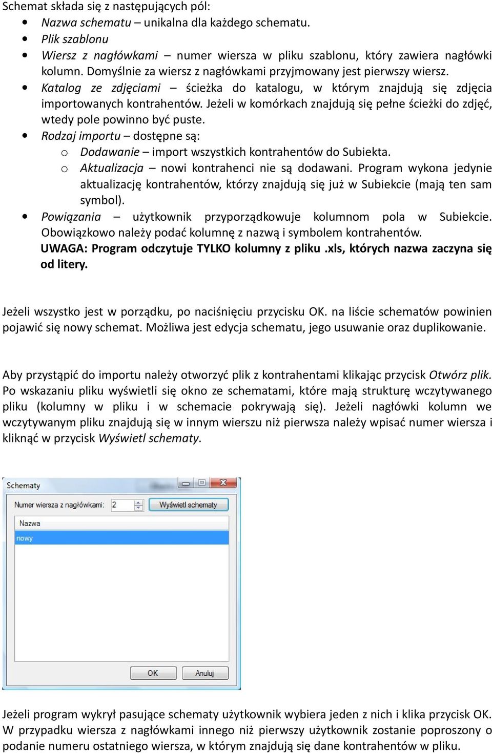 Jeżeli w komórkach znajdują się pełne ścieżki do zdjęć, wtedy pole powinno być puste. Rodzaj importu dostępne są: o o Dodawanie import wszystkich kontrahentów do Subiekta.