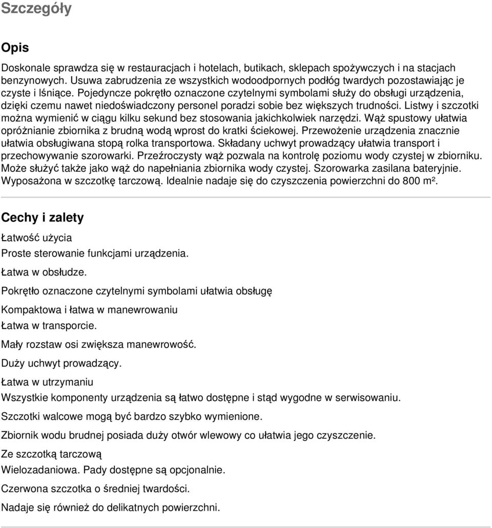 Pojedyncze pokrętło oznaczone czytelnymi symbolami służy do obsługi urządzenia, dzięki czemu nawet niedoświadczony personel poradzi sobie bez większych trudności.