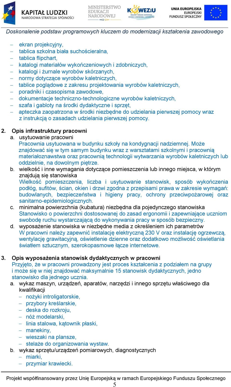 dydaktyczne i sprzęt, apteczka zaopatrzona w środki niezbędne do udzielania pierwszej pomocy wraz 2. Opis infrastruktury pracowni a.