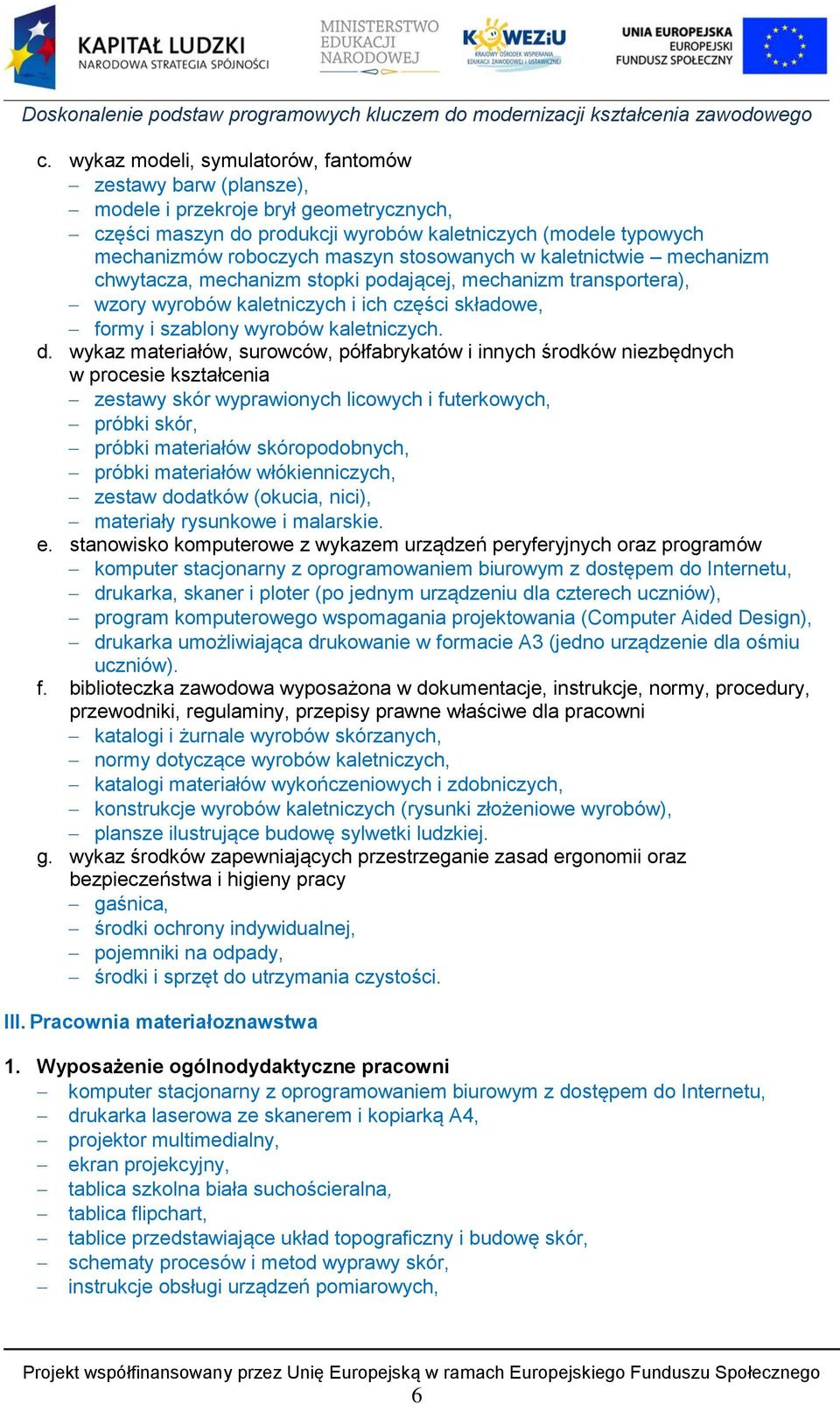 wykaz materiałów, surowców, półfabrykatów i innych środków niezbędnych w procesie kształcenia zestawy skór wyprawionych licowych i futerkowych, próbki skór, próbki materiałów skóropodobnych, próbki