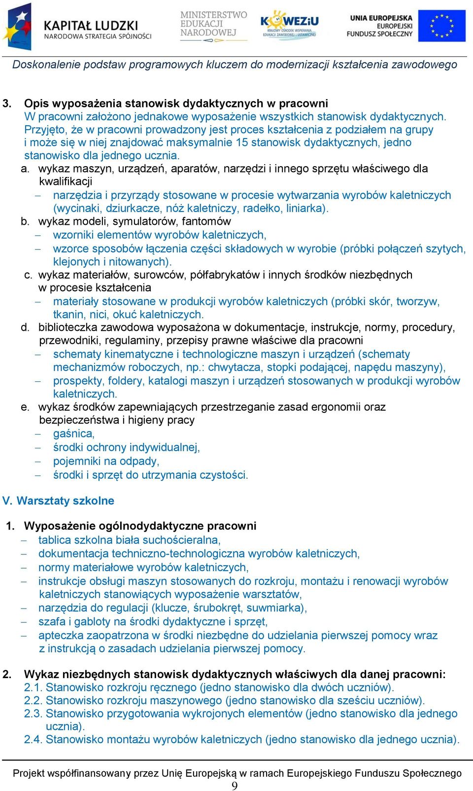 wykaz maszyn, urządzeń, aparatów, narzędzi i innego sprzętu właściwego dla kwalifikacji narzędzia i przyrządy stosowane w procesie wytwarzania wyrobów kaletniczych (wycinaki, dziurkacze, nóż