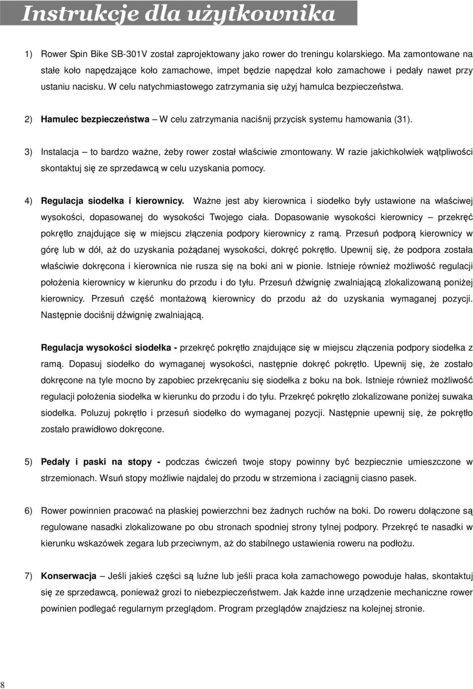 2) Hamulec bezpieczeństwa W celu zatrzymania naciśnij przycisk systemu hamowania (31). 3) Instalacja to bardzo waŝne, Ŝeby rower został właściwie zmontowany.