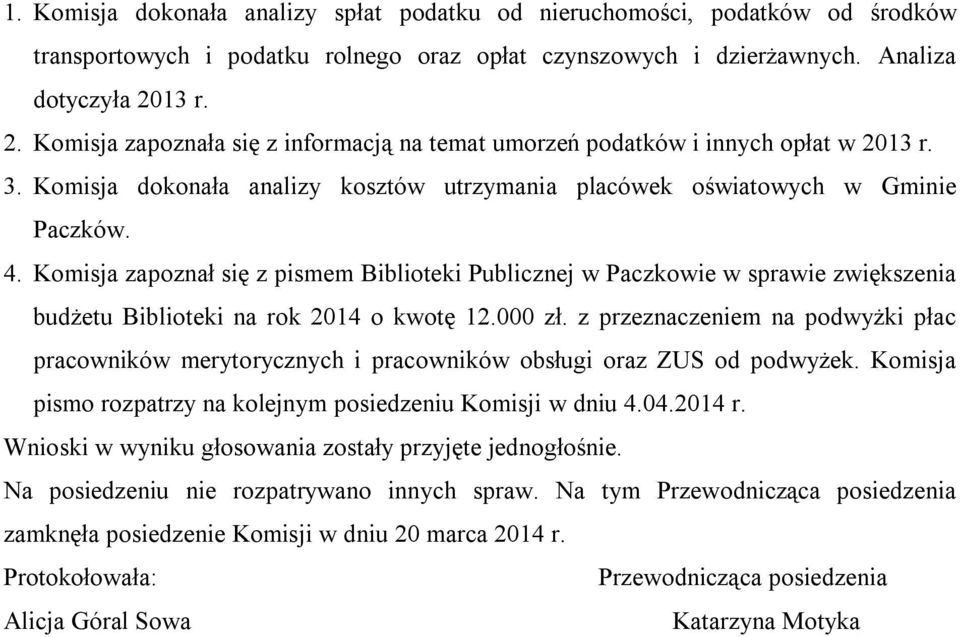 Komisja zapoznał się z pismem Biblioteki Publicznej w Paczkowie w sprawie zwiększenia budżetu Biblioteki na rok 2014 o kwotę 12.000 zł.