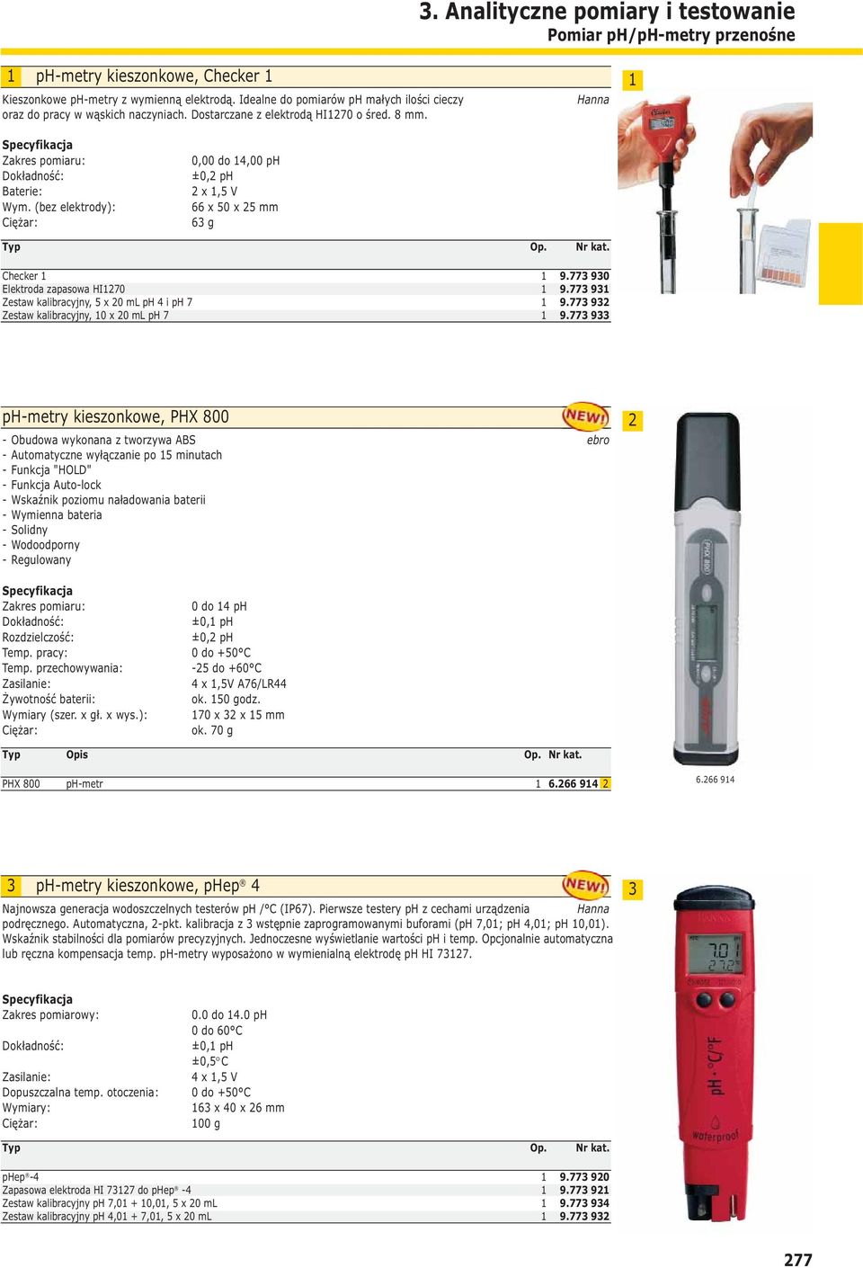 (bez elektrody): 0,00 do,00 ph ±0, ph x,5 V 66 x 50 x 5 mm 6 g Checker Elektroda zapasowa HI70 Zestaw kalibracyjny, 5 x 0 ml ph i ph 7 Zestaw kalibracyjny, 0 x 0 ml ph 7 9.77 90 9.77 9 9.
