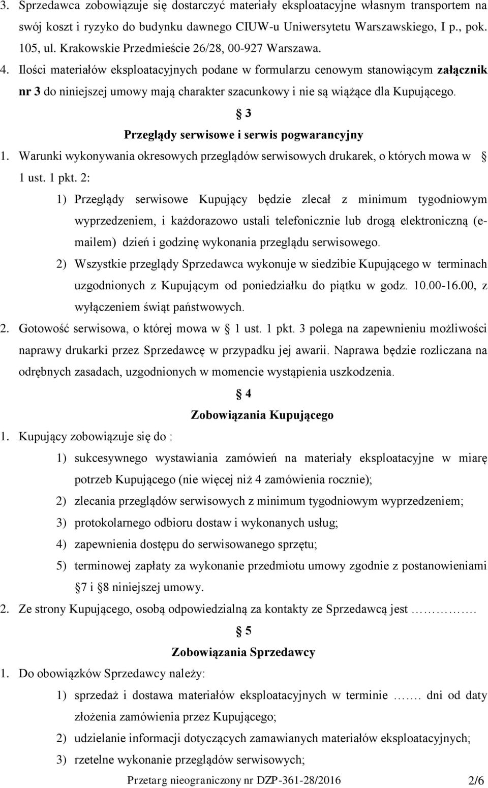 Ilości materiałów eksploatacyjnych podane w formularzu cenowym stanowiącym załącznik nr 3 do niniejszej umowy mają charakter szacunkowy i nie są wiążące dla Kupującego.