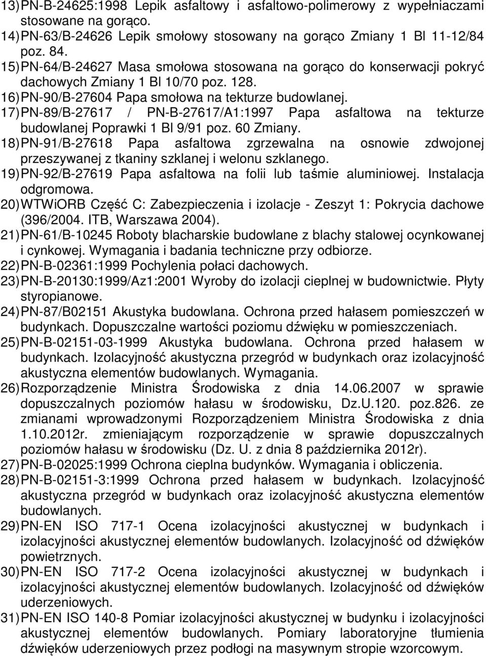 17) PN-89/B-27617 / PN-B-27617/A1:1997 Papa asfaltowa na tekturze budowlanej Poprawki 1 Bl 9/91 poz. 60 Zmiany.