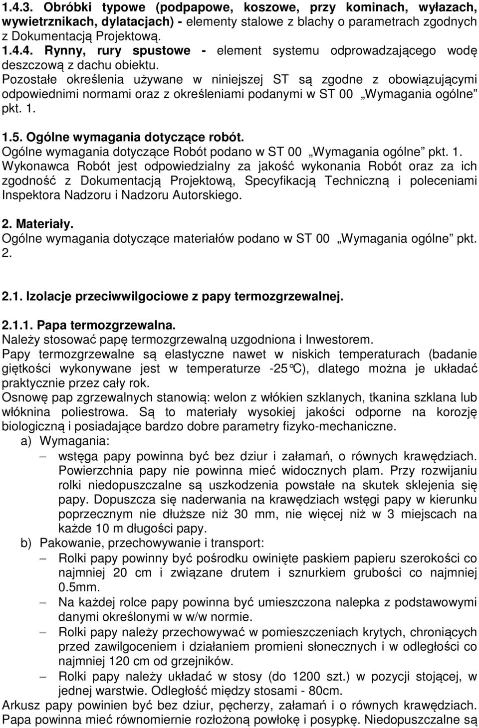 Ogólne wymagania dotyczące Robót podano w ST 00 Wymagania ogólne pkt. 1.