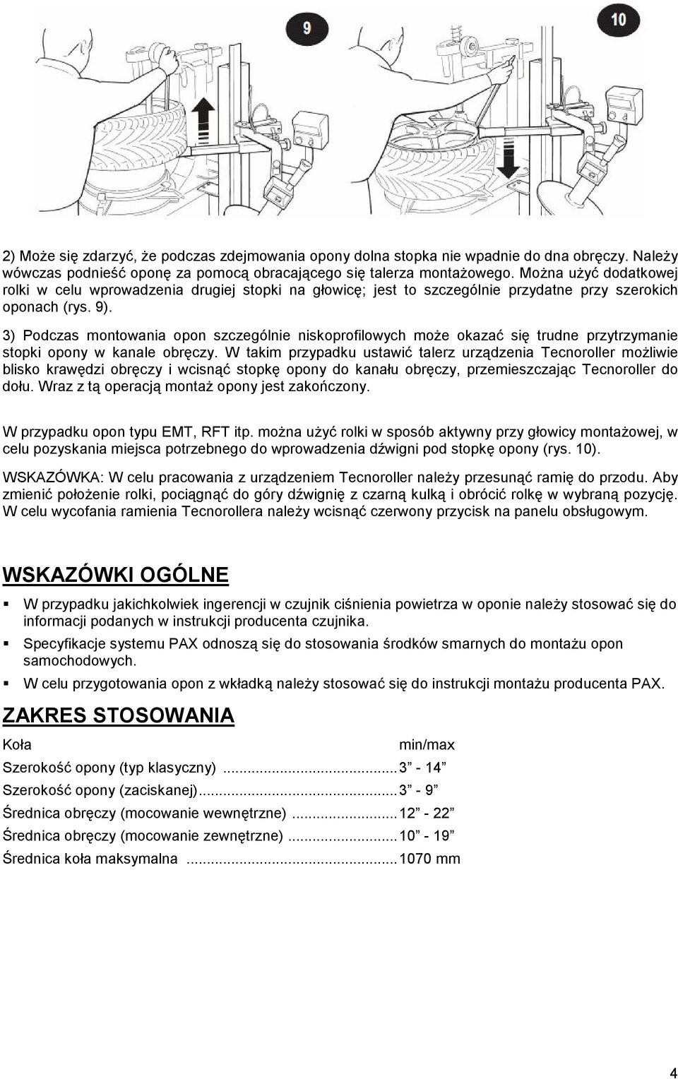 3) Podczas montowania opon szczególnie niskoprofilowych moŝe okazać się trudne przytrzymanie stopki opony w kanale obręczy.