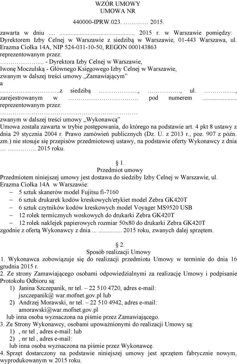 .. - Dyrektora Izby Celnej w Warszawie, Iwonę Moczulską - Głównego Księgowego Izby Celnej w Warszawie, zwanym w dalszej treści umowy Zamawiającym a..z siedzibą.,., ul., zarejestrowanym w. pod numerem.