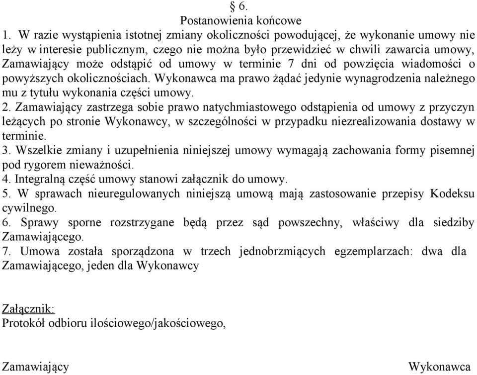 od umowy w terminie 7 dni od powzięcia wiadomości o powyższych okolicznościach. Wykonawca ma prawo żądać jedynie wynagrodzenia należnego mu z tytułu wykonania części umowy. 2.