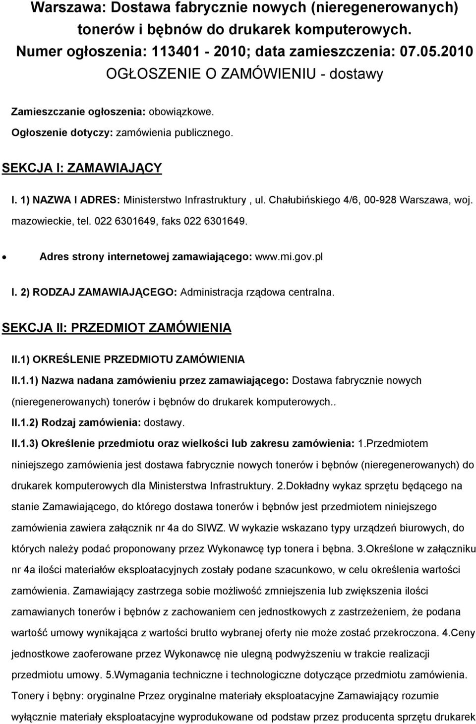 Chałubińskiego 4/6, 00-928 Warszawa, woj. mazowieckie, tel. 022 6301649, faks 022 6301649. Adres strony internetowej zamawiającego: www.mi.gov.pl I.