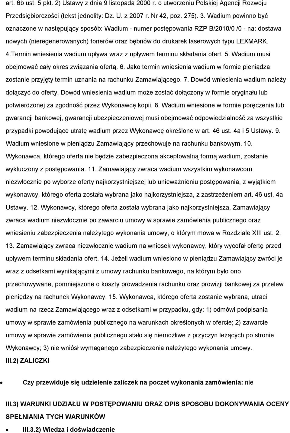 Termin wniesienia wadium upływa wraz z upływem terminu składania ofert. 5. Wadium musi obejmować cały okres związania ofertą. 6.