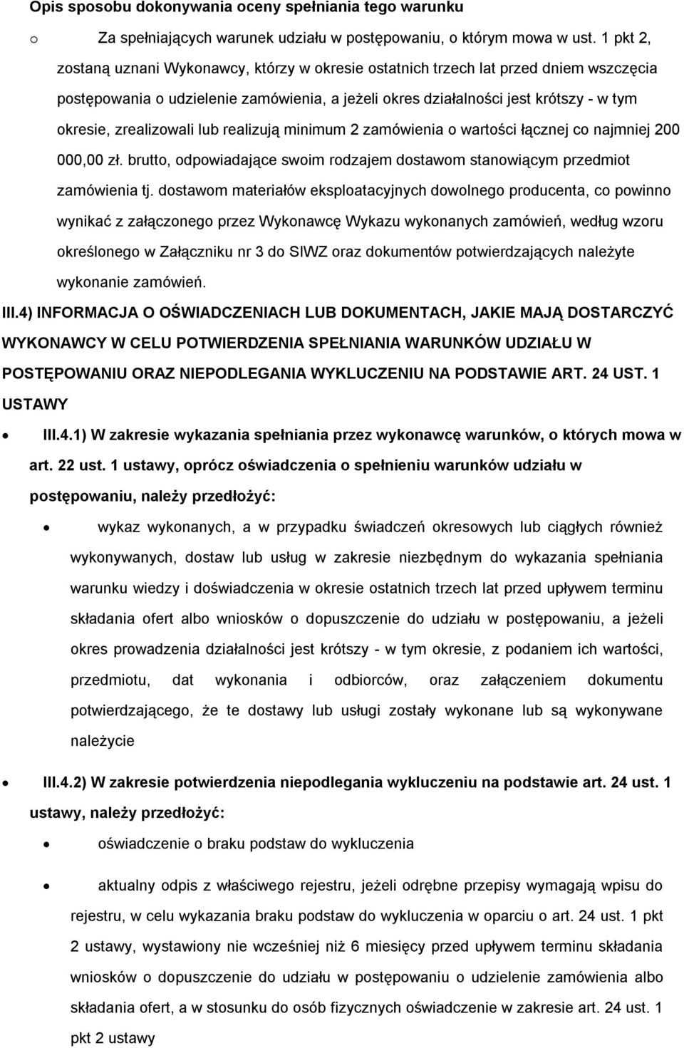zrealizowali lub realizują minimum 2 zamówienia o wartości łącznej co najmniej 200 000,00 zł. brutto, odpowiadające swoim rodzajem dostawom stanowiącym przedmiot zamówienia tj.