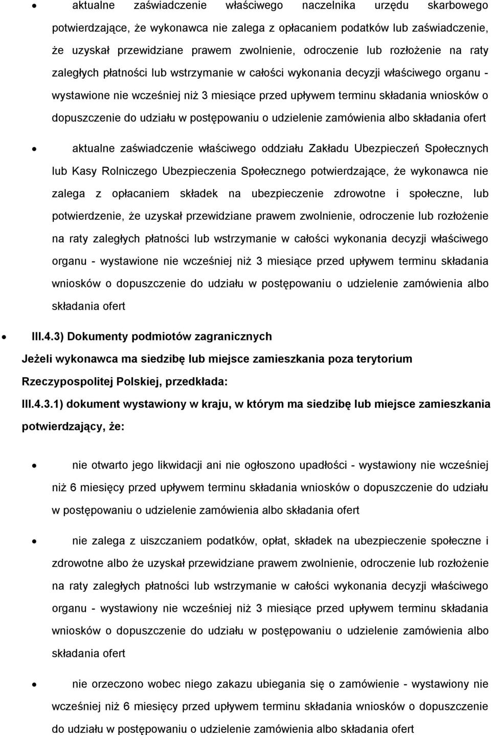 dopuszczenie do udziału w postępowaniu o udzielenie zamówienia albo składania ofert aktualne zaświadczenie właściwego oddziału Zakładu Ubezpieczeń Społecznych lub Kasy Rolniczego Ubezpieczenia