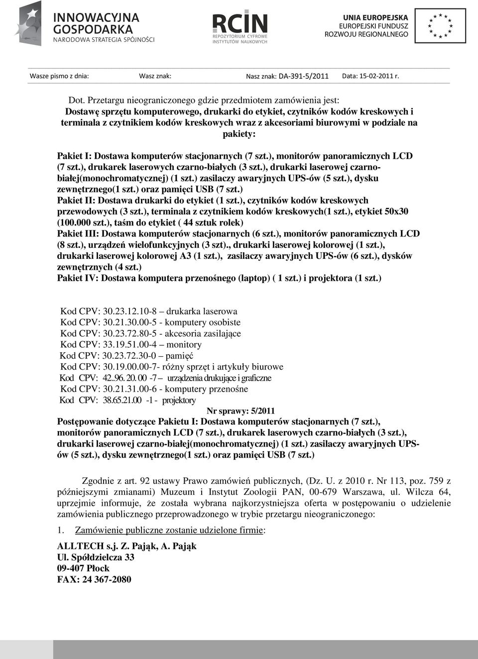 akcesoriami biurowymi w podziale na pakiety: Pakiet I: Dostawa komputerów stacjonarnych (7 szt.), monitorów panoramicznych LCD (7 szt.), drukarek laserowych czarno-białych (3 szt.