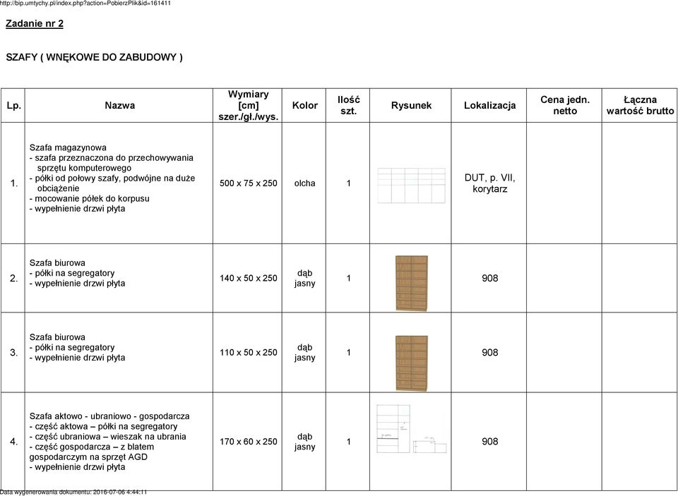 250 olcha 1 DUT, p. VII, korytarz 2. Szafa biurowa - półki na segregatory - wypełnienie drzwi płyta 140 x 50 x 250 dąb jasny 1 908 3.