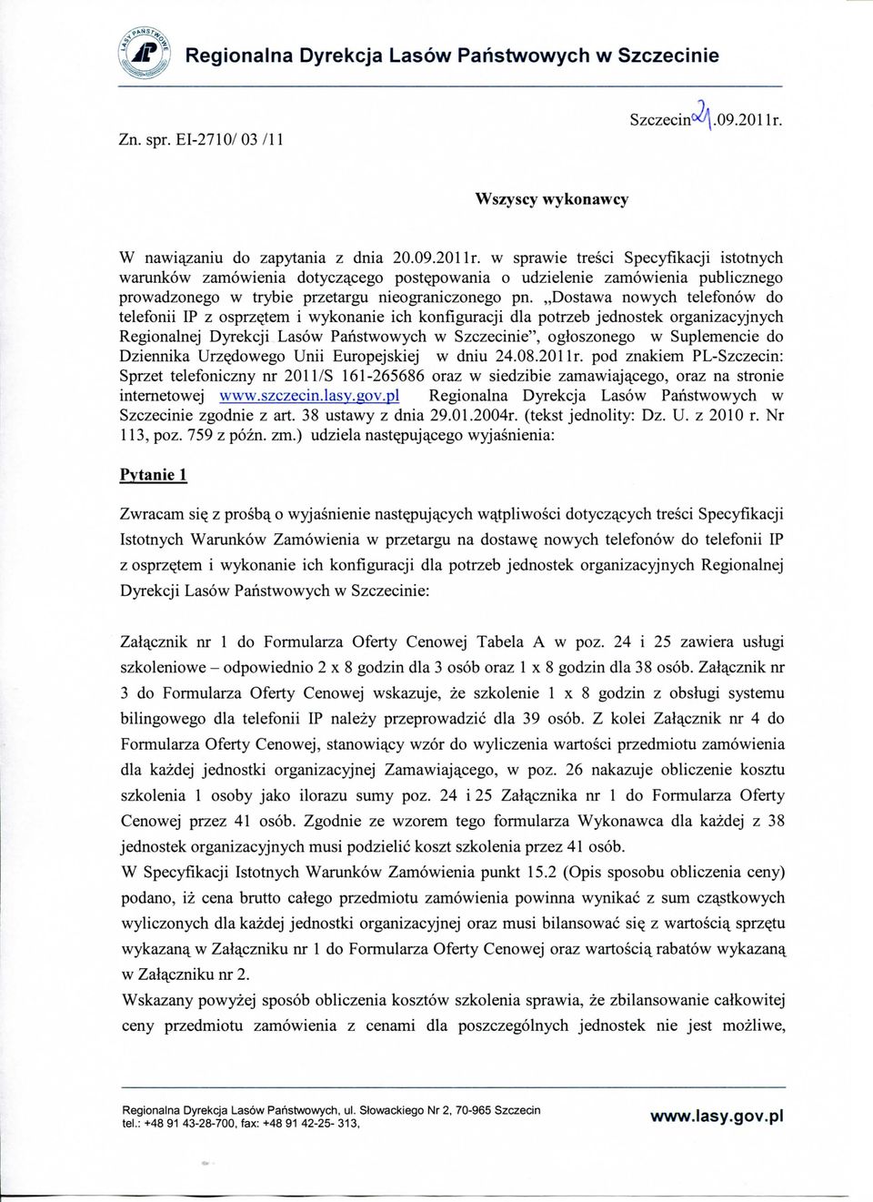 ,,dostawa nowych telefonow do telefonii IP z osprz^tem i wykonanie ich konfiguracji dla potrzeb jednostek organizacyjnych Regionalnej Dyrekcji Lasow Panstwowych w Szczecinie", ogloszonego w