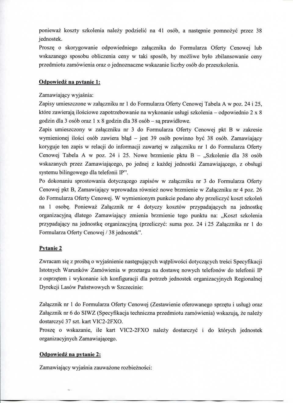 jednoznaczne wskazanie liczby osob do przeszkolenia. Odpowiedz na pytanie ; Zamawiaja^cy wyjasnia: Zapisy umieszczone w zalajczniku nr do Formularza Oferty Cenowej Tabela A w poz.
