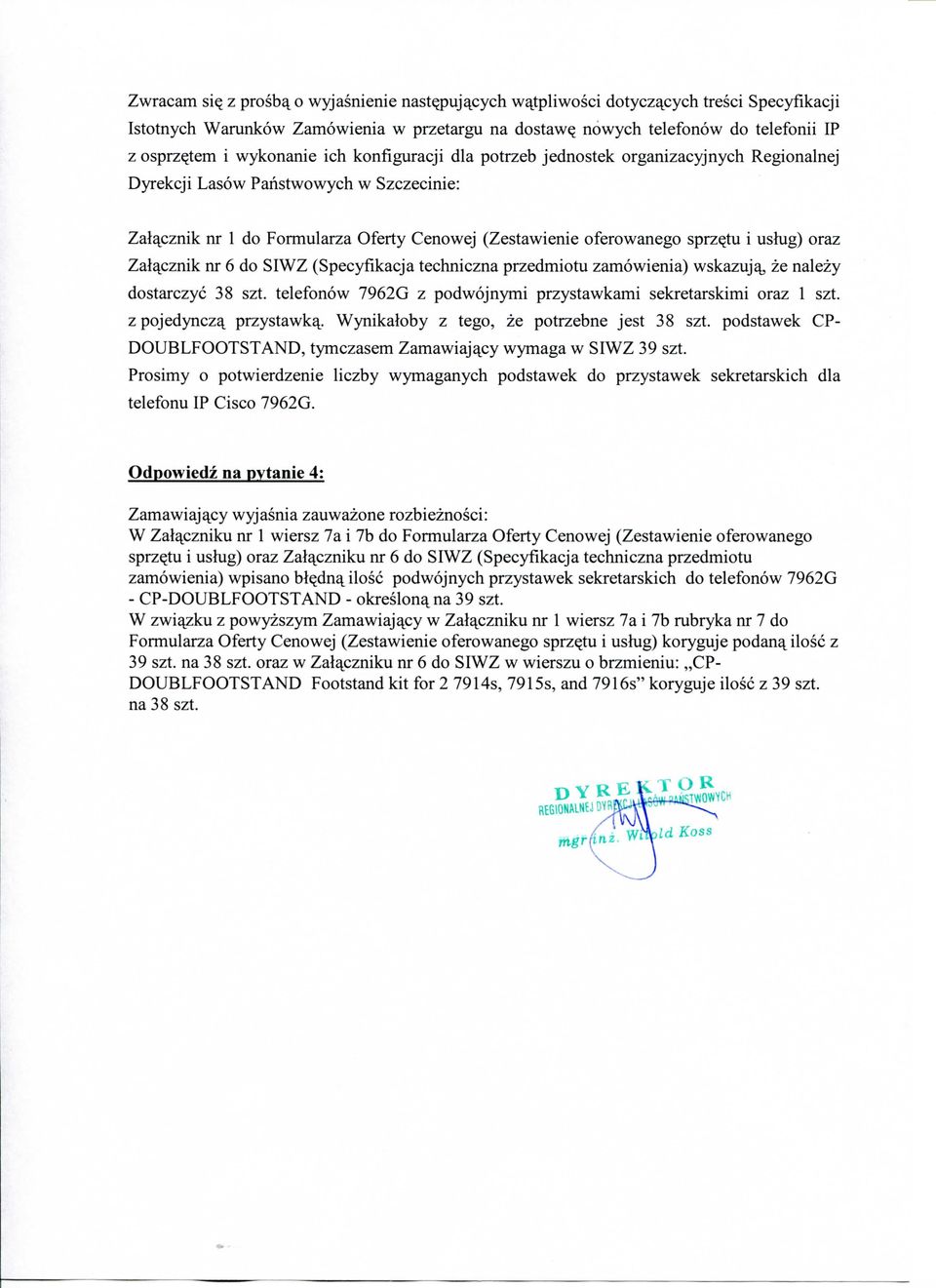 ustug) oraz Zala^cznik nr do SIWZ (Specyfikacja techniczna przedmiotu zamowienia) wskazuja^ ze nalezy dostarczyc szt. telefonow 9G z podwojnymi przystawkami sekretarskimi oraz szt.