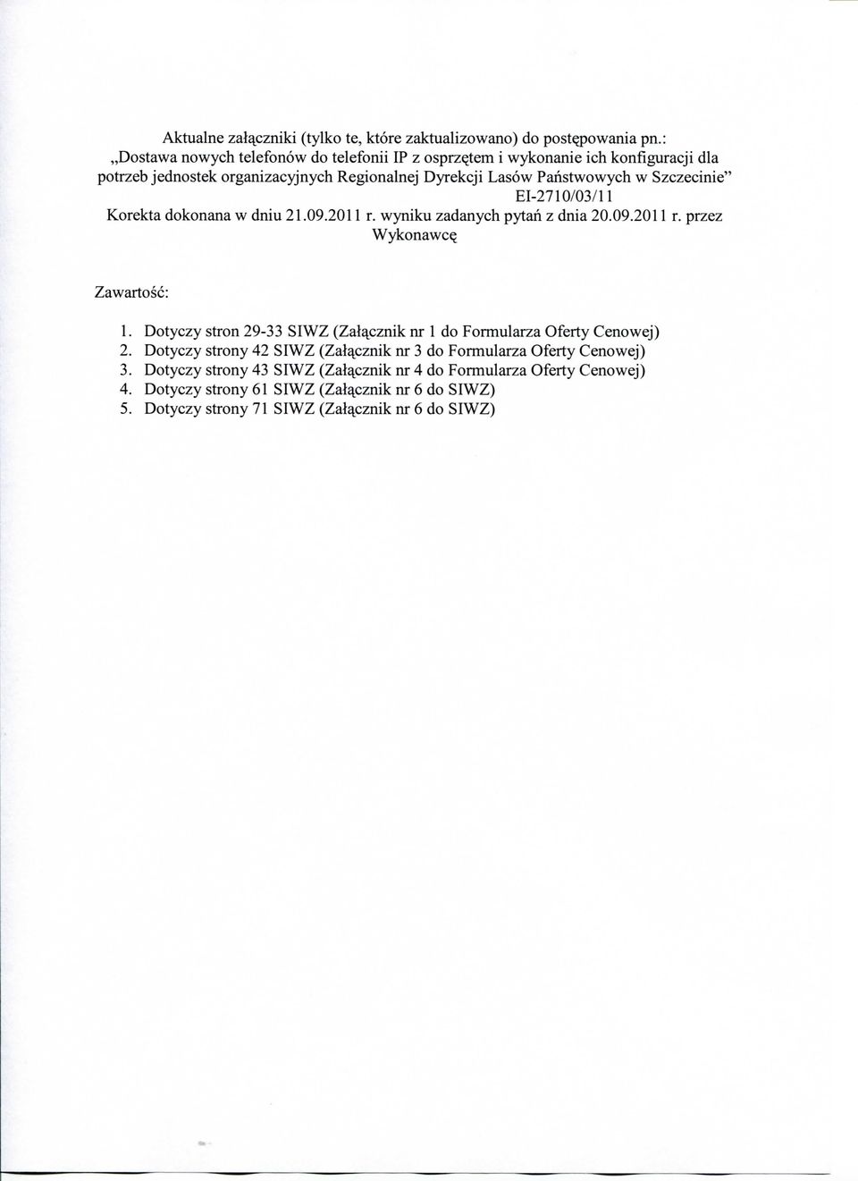 Panstwowych w Szczecinie" EI-0/0/ Korekta dokonana w dniu.09.0 r. wyniku zadanych pytan z dnia 0.09.0 r. przez Wykonawc^ Zawartosc:.