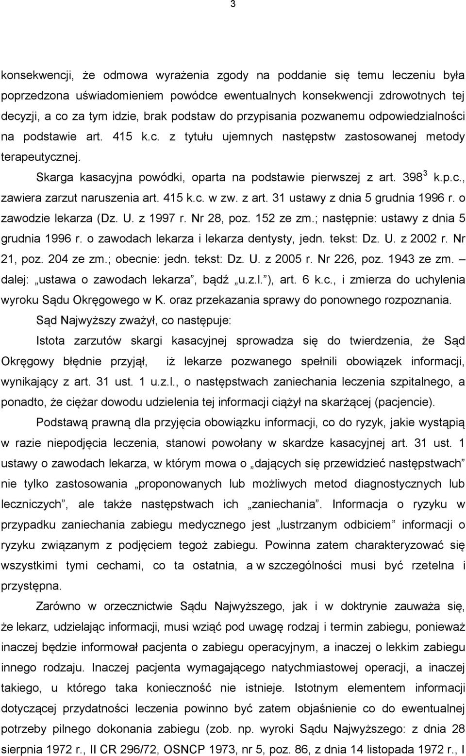 398 3 k.p.c., zawiera zarzut naruszenia art. 415 k.c. w zw. z art. 31 ustawy z dnia 5 grudnia 1996 r. o zawodzie lekarza (Dz. U. z 1997 r. Nr 28, poz. 152 ze zm.