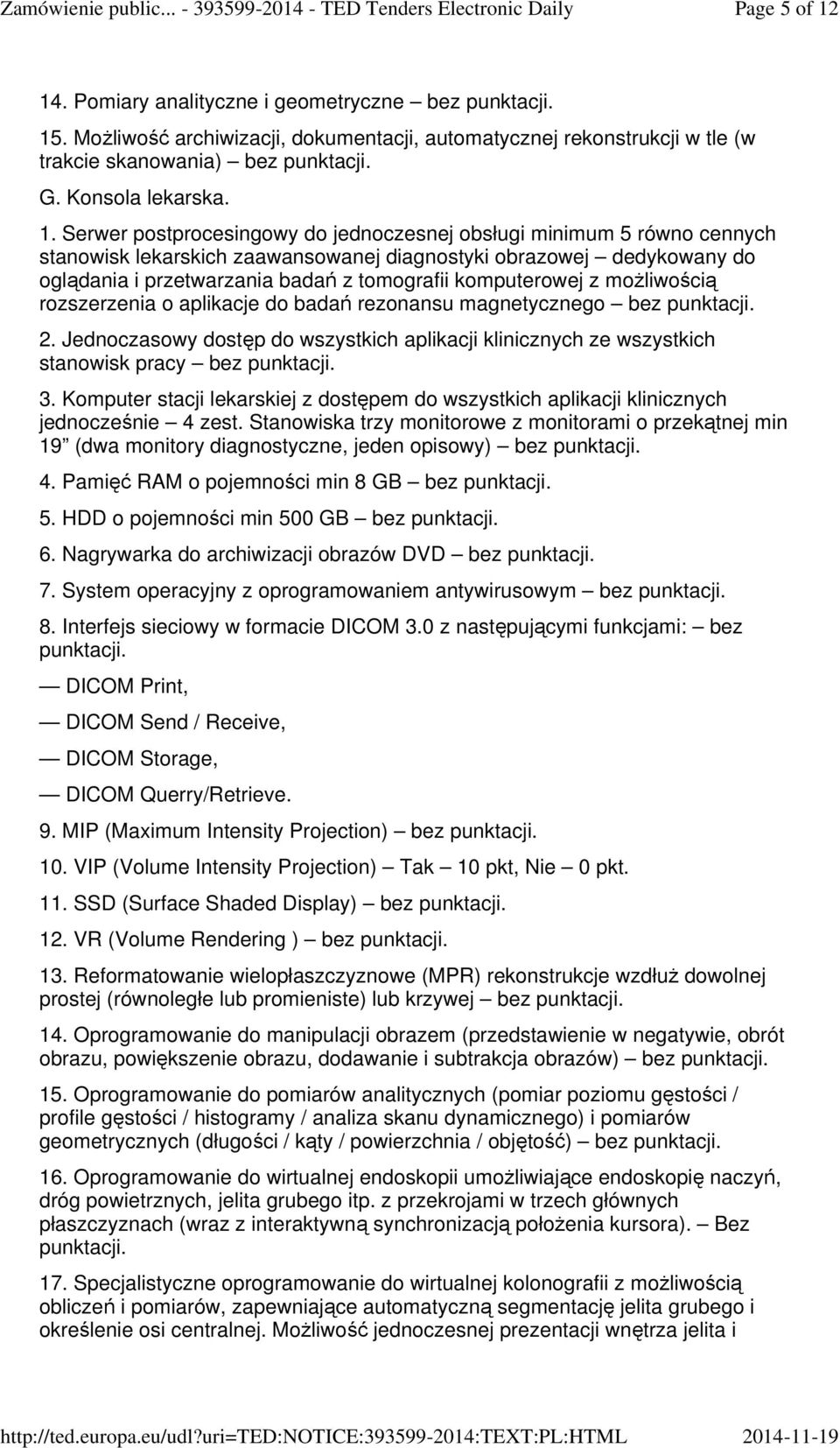 . MoŜliwość archiwizacji, dokumentacji, automatycznej rekonstrukcji w tle (w trakcie skanowania) bez G. Konsola lekarska. 1.