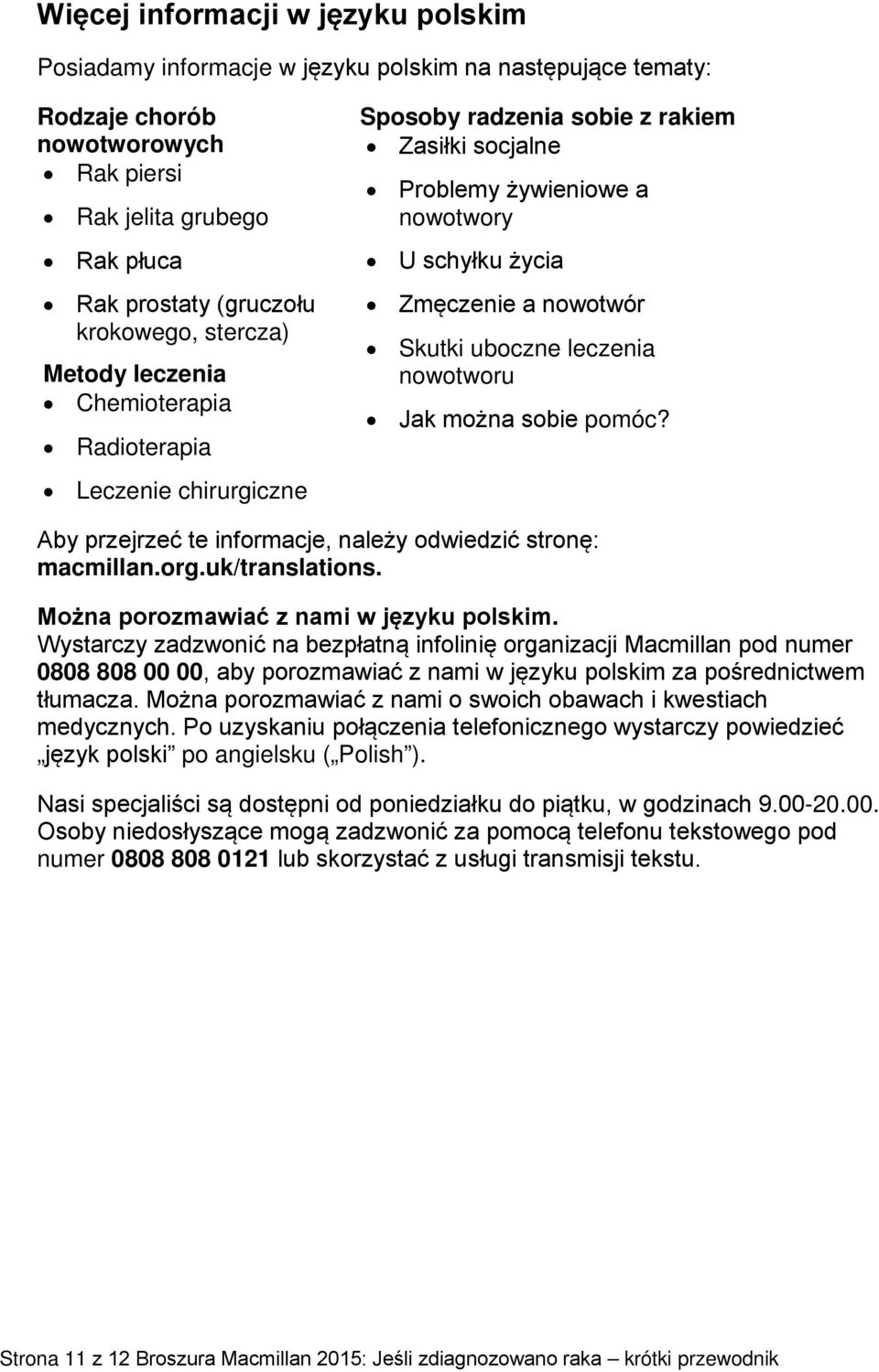 uboczne leczenia nowotworu Jak można sobie pomóc? Aby przejrzeć te informacje, należy odwiedzić stronę: macmillan.org.uk/translations. Można porozmawiać z nami w języku polskim.