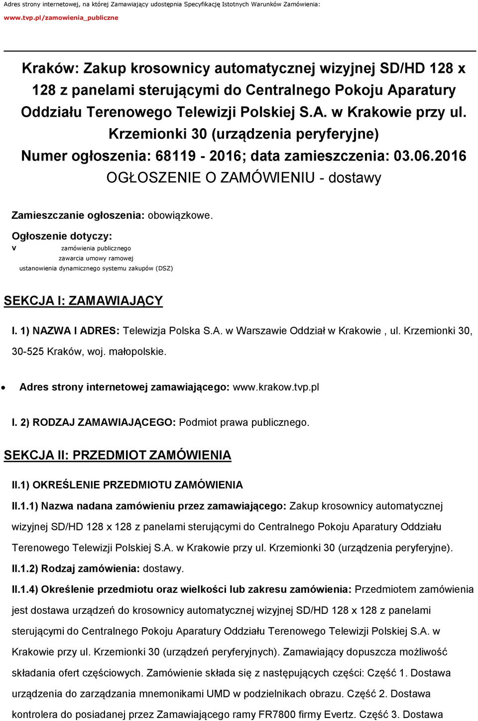 Krzemionki 30 (urządzenia peryferyjne) Numer ogłoszenia: 68119-2016; data zamieszczenia: 03.06.2016 OGŁOSZENIE O ZAMÓWIENIU - dostawy Zamieszczanie ogłoszenia: obowiązkowe.