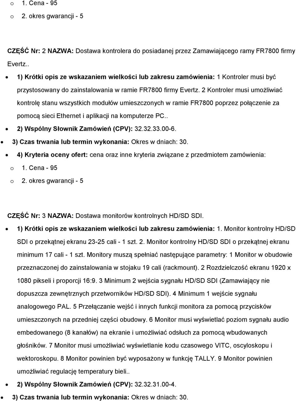 2 Kontroler musi umożliwiać kontrolę stanu wszystkich modułów umieszczonych w ramie FR7800 poprzez połączenie za pomocą sieci Ethernet i aplikacji na komputerze PC.