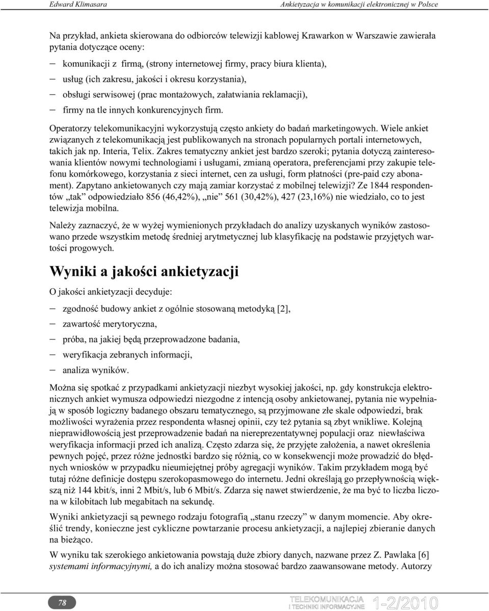 Operatorzy telekomunikacyjni wykorzystują często ankiety do badań marketingowych.