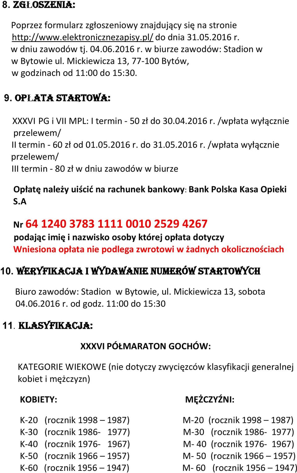 05.2016 r. /wpłata wyłącznie przelewem/ III termin - 80 zł w dniu zawodów w biurze Opłatę należy uiścić na rachunek bankowy: Bank Polska Kasa Opieki S.