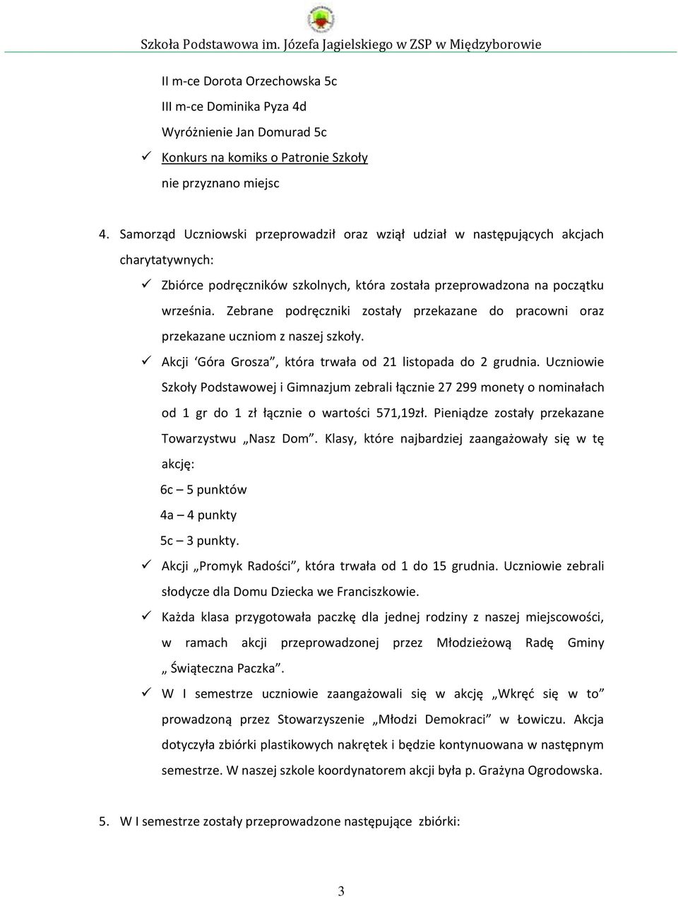 Zebrane podręczniki zostały przekazane do pracowni oraz przekazane uczniom z naszej szkoły. Akcji Góra Grosza, która trwała od 21 listopada do 2 grudnia.