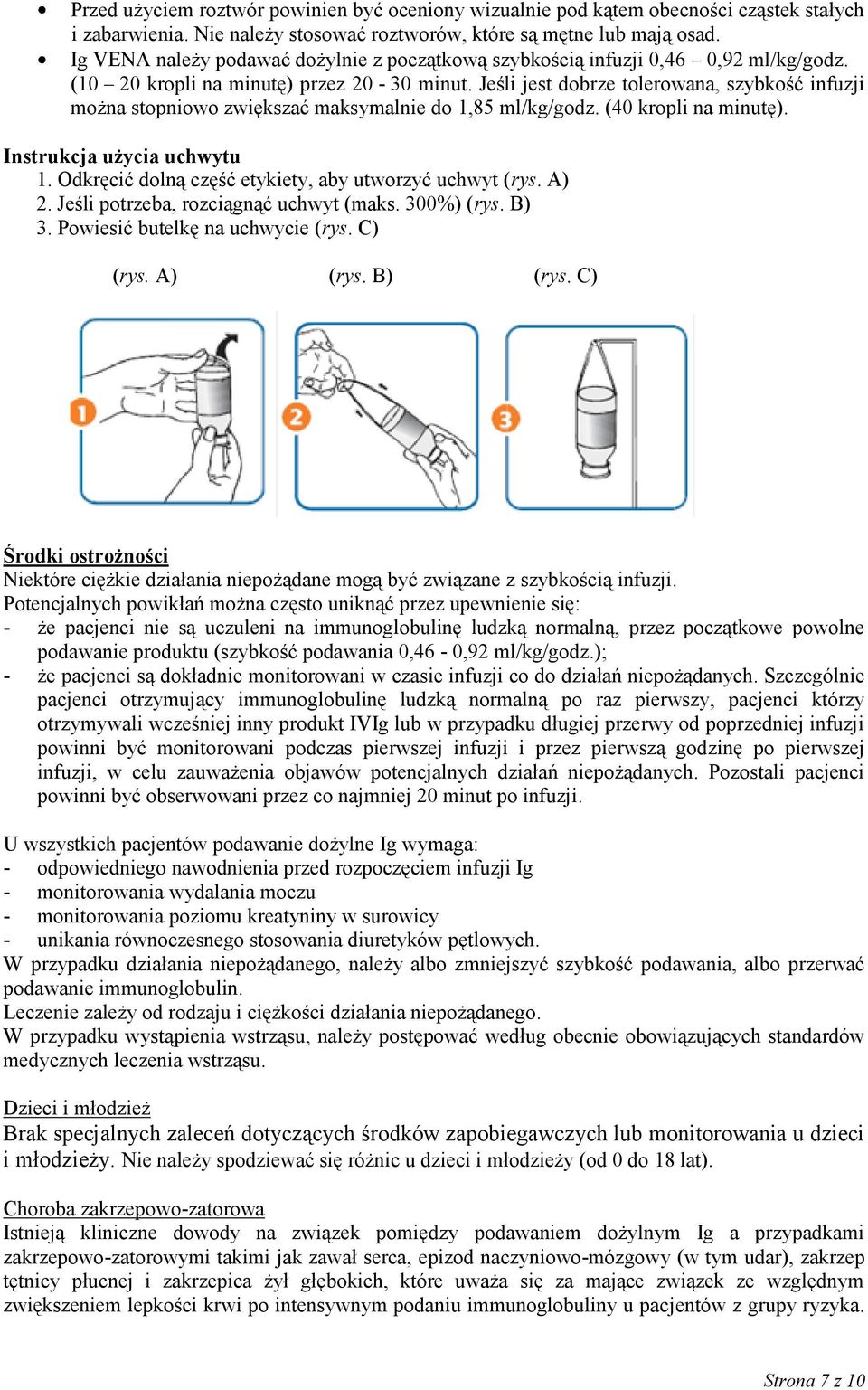 Jeśli jest dobrze tolerowana, szybkość infuzji można stopniowo zwiększać maksymalnie do 1,85 ml/kg/godz. (40 kropli na minutę). Instrukcja użycia uchwytu 1.