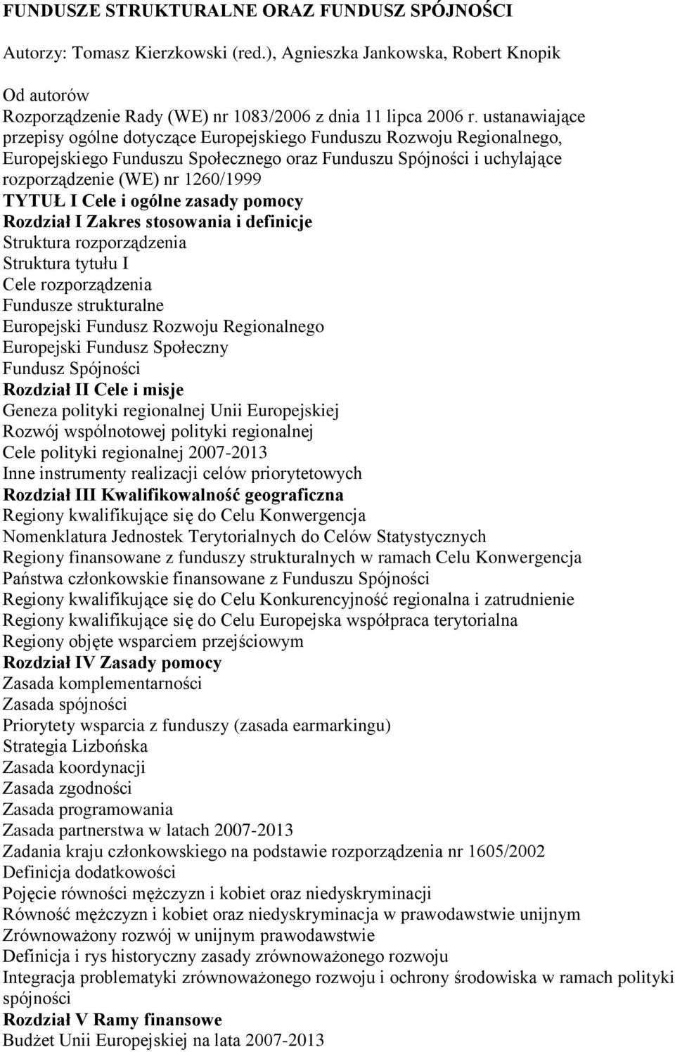 Cele i ogólne zasady pomocy Rozdział I Zakres stosowania i definicje Struktura rozporządzenia Struktura tytułu I Cele rozporządzenia Fundusze strukturalne Europejski Fundusz Rozwoju Regionalnego