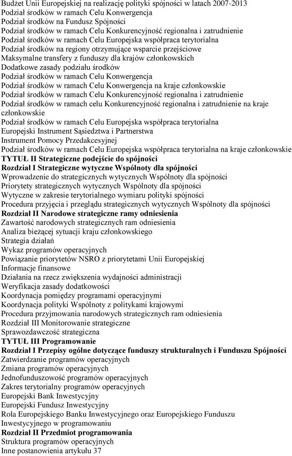 dla krajów członkowskich Dodatkowe zasady podziału środków Podział środków w ramach Celu Konwergencja Podział środków w ramach Celu Konwergencja na kraje członkowskie Podział środków w ramach Celu