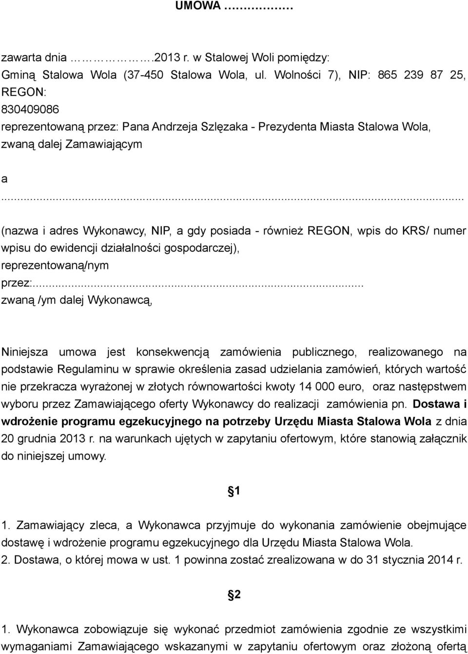 .. (nazwa i adres Wykonawcy, NIP, a gdy posiada - również REGON, wpis do KRS/ numer wpisu do ewidencji działalności gospodarczej), reprezentowaną/nym przez:.