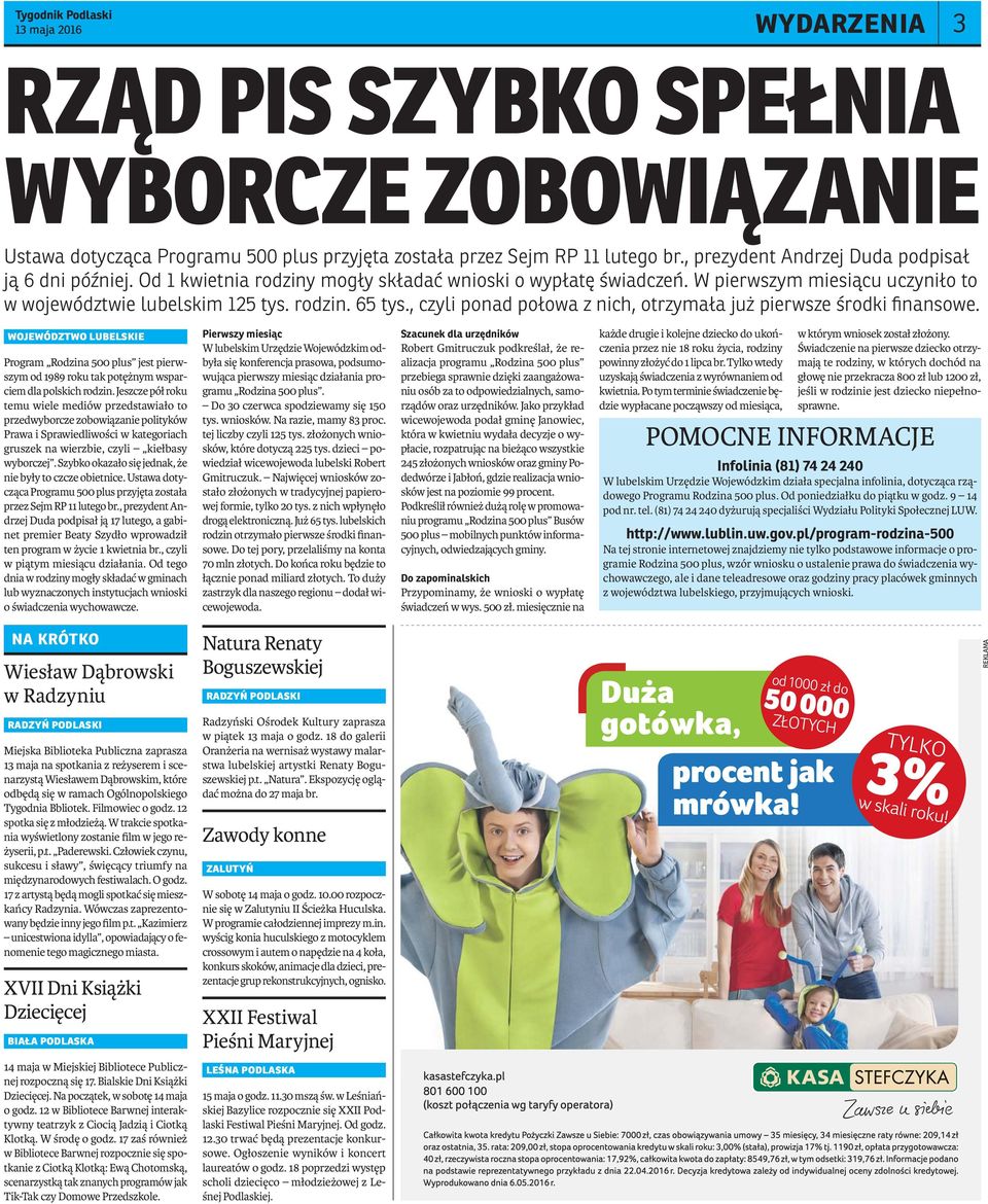 , czyli ponad połowa z nich, otrzymała już pierwsze środki finansowe. województwo lubelskie Program Rodzina 500 plus jest pierwszym od 1989 roku tak potężnym wsparciem dla polskich rodzin.