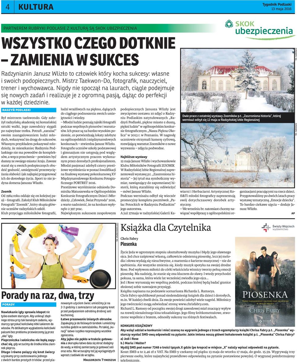 Nigdy nie spoczął na laurach, ciągle podejmuje się nowych zadań i realizuje je z ogromną pasją, dążąc do perfekcji w każdej dziedzinie. radzyń podlaski Był mistrzem taekwondo.