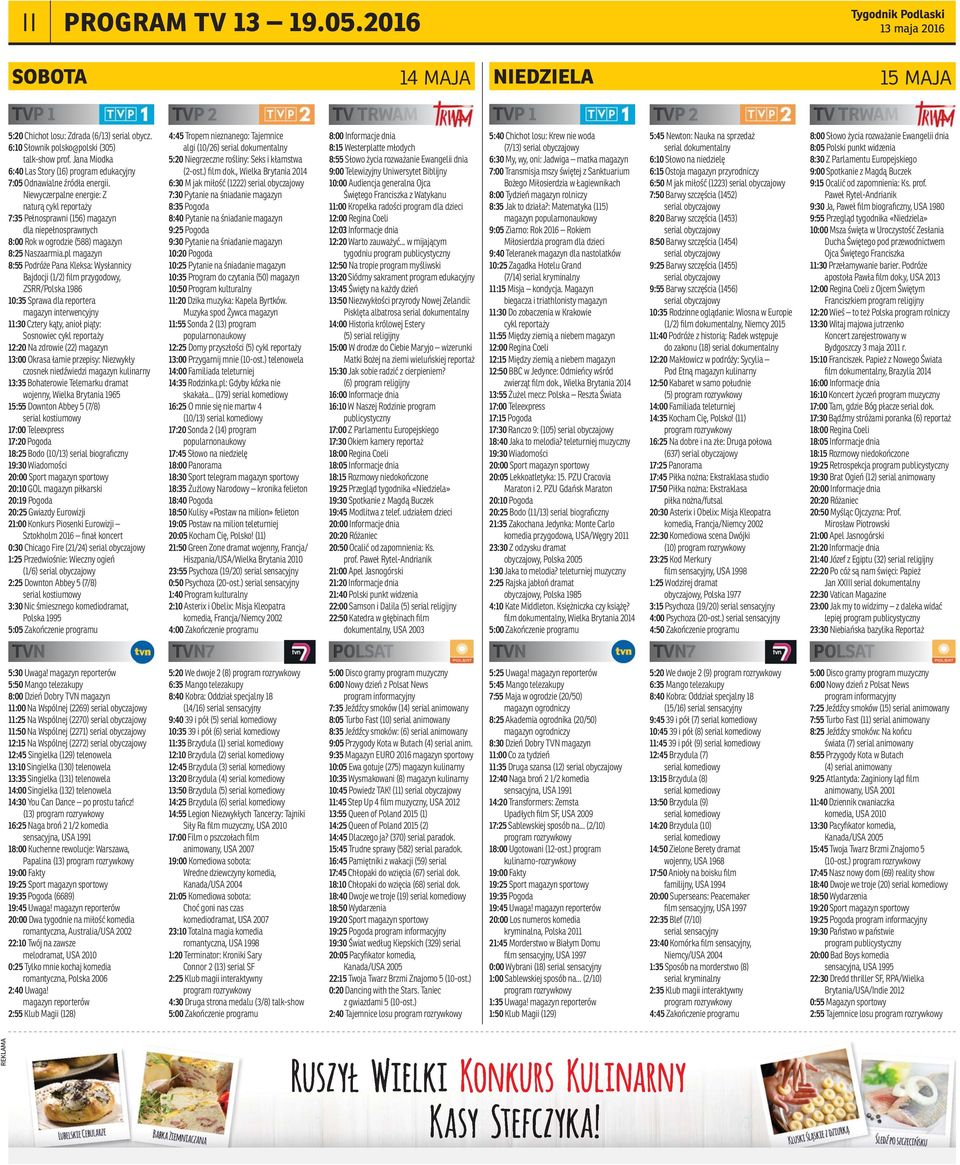 Niewyczerpalne energie: Z naturą cykl reportaży 7:35 Pełnosprawni (156) magazyn dla niepełnosprawnych 8:00 Rok w ogrodzie (588) magazyn 8:25 Naszaarmia.