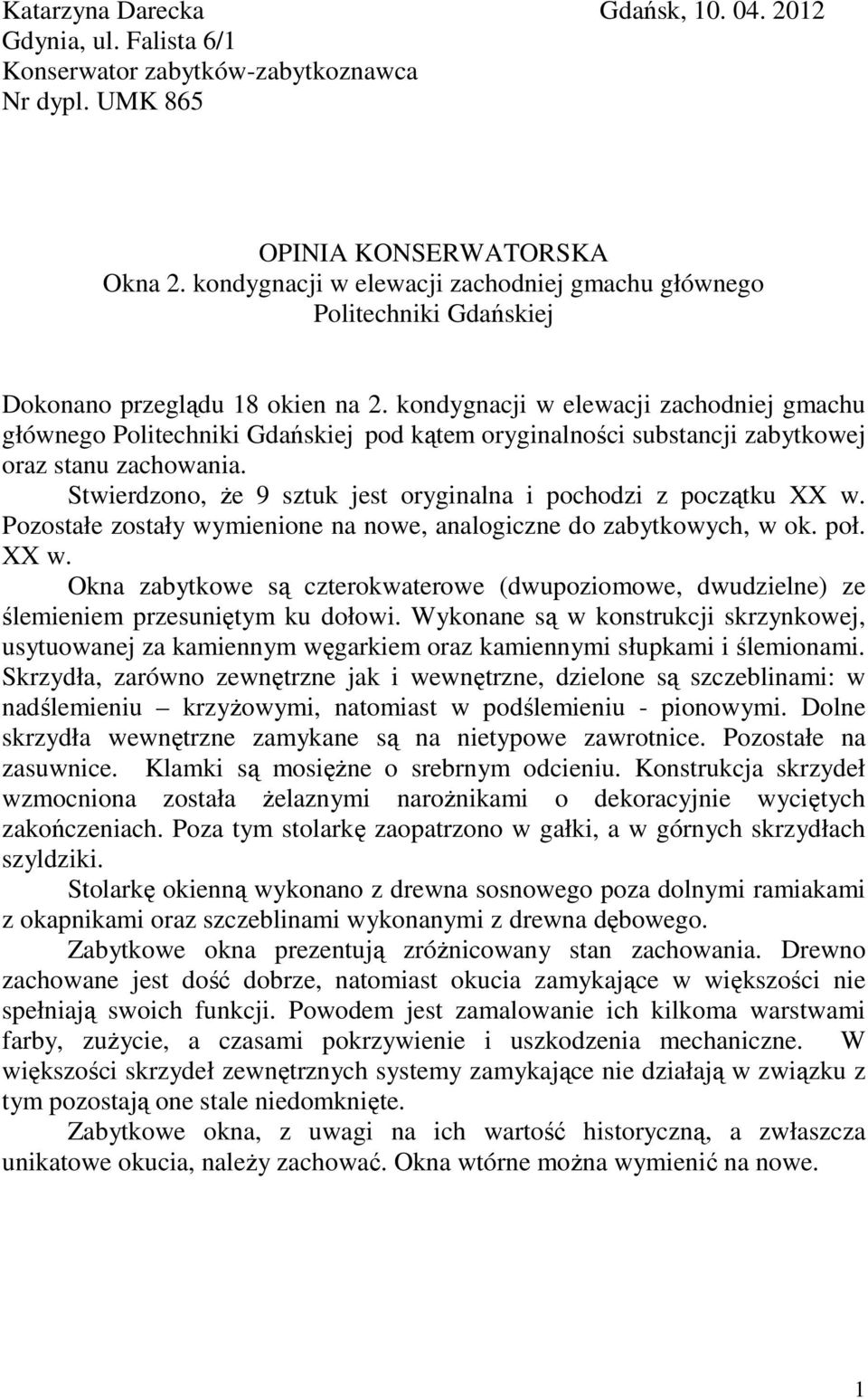 kondygnacji w elewacji zachodniej gmachu głównego Politechniki Gdańskiej pod kątem oryginalności substancji zabytkowej oraz stanu zachowania.