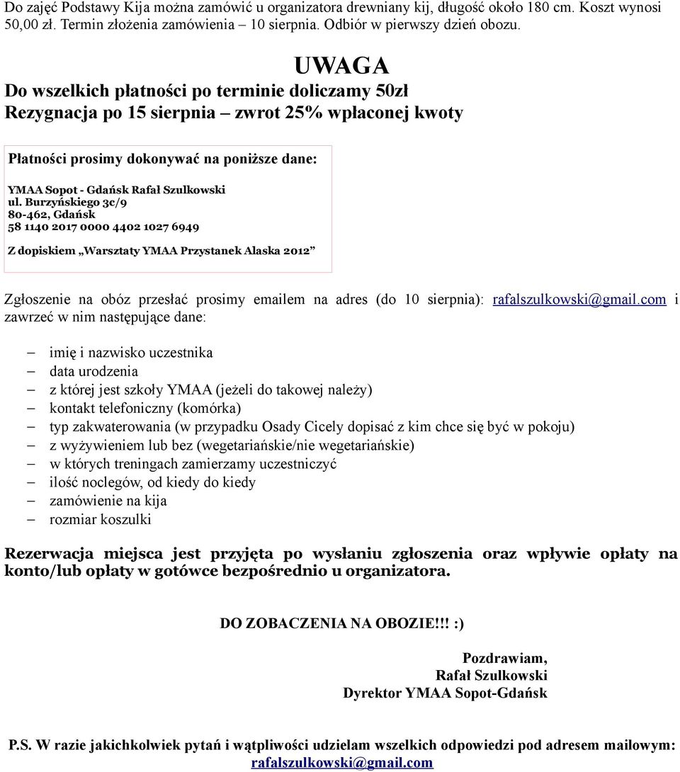 Burzyńskiego 3c/9 80-462, Gdańsk 58 1140 2017 0000 4402 1027 6949 Z dopiskiem Warsztaty YMAA Przystanek Alaska 2012 Zgłoszenie na obóz przesłać prosimy emailem na adres (do 10 sierpnia):