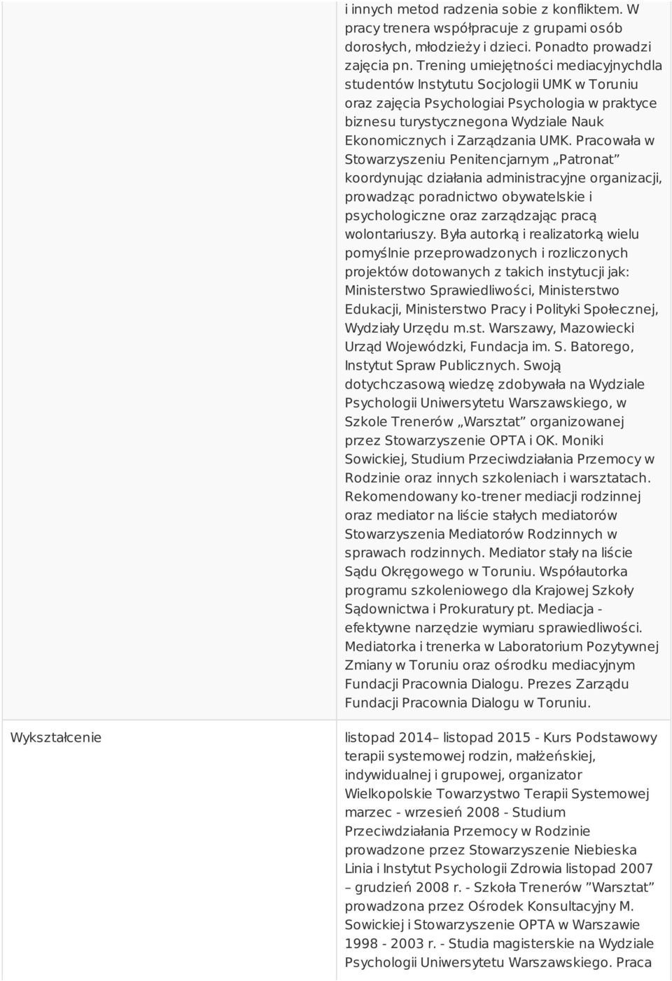 UMK. Pracowała w Stowarzyszeniu Penitencjarnym Patronat koordynując działania administracyjne organizacji, prowadząc poradnictwo obywatelskie i psychologiczne oraz zarządzając pracą wolontariuszy.
