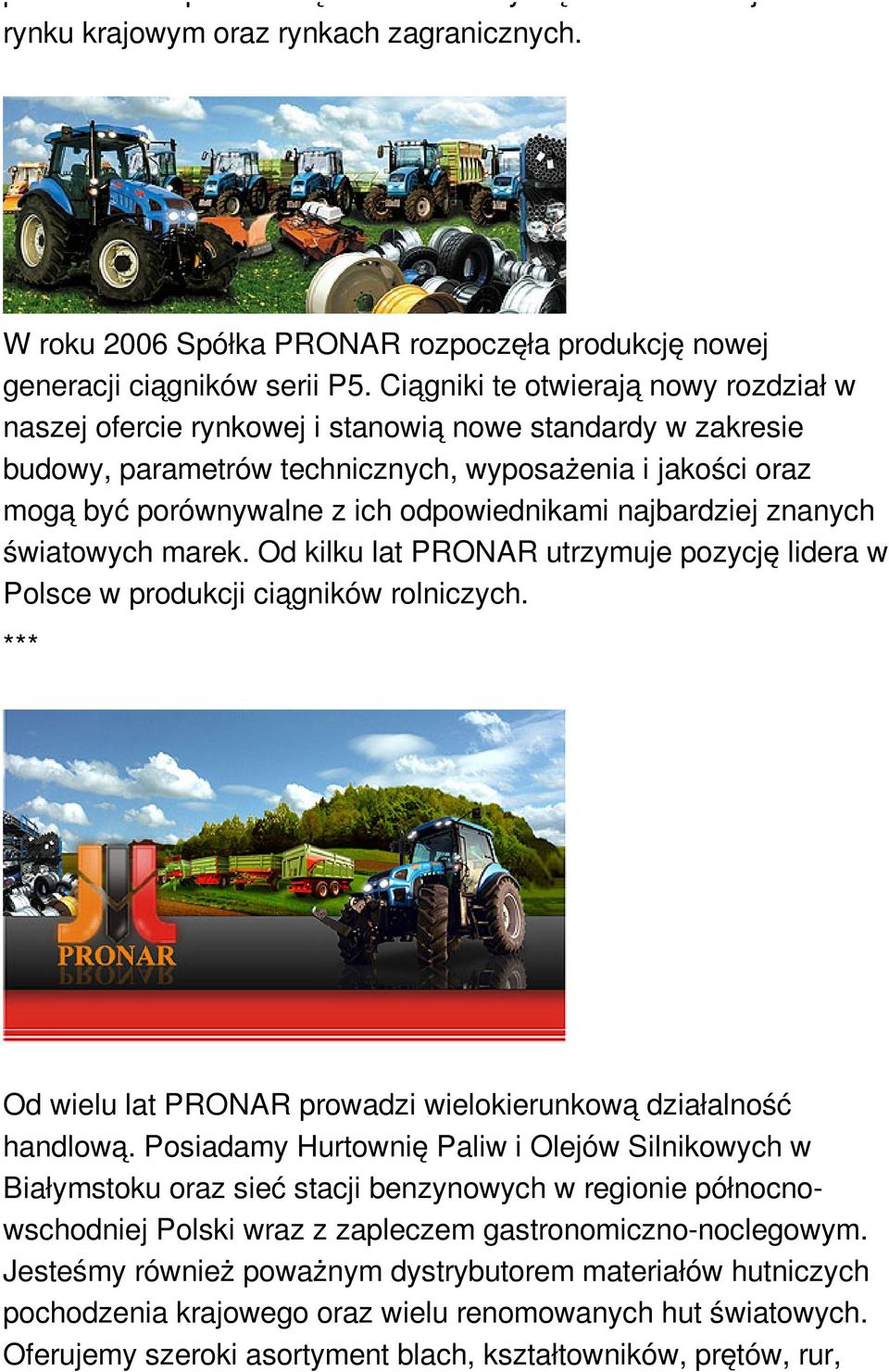 odpowiednikami najbardziej znanych światowych marek. Od kilku lat PRONAR utrzymuje pozycję lidera w Polsce w produkcji ciągników rolniczych.