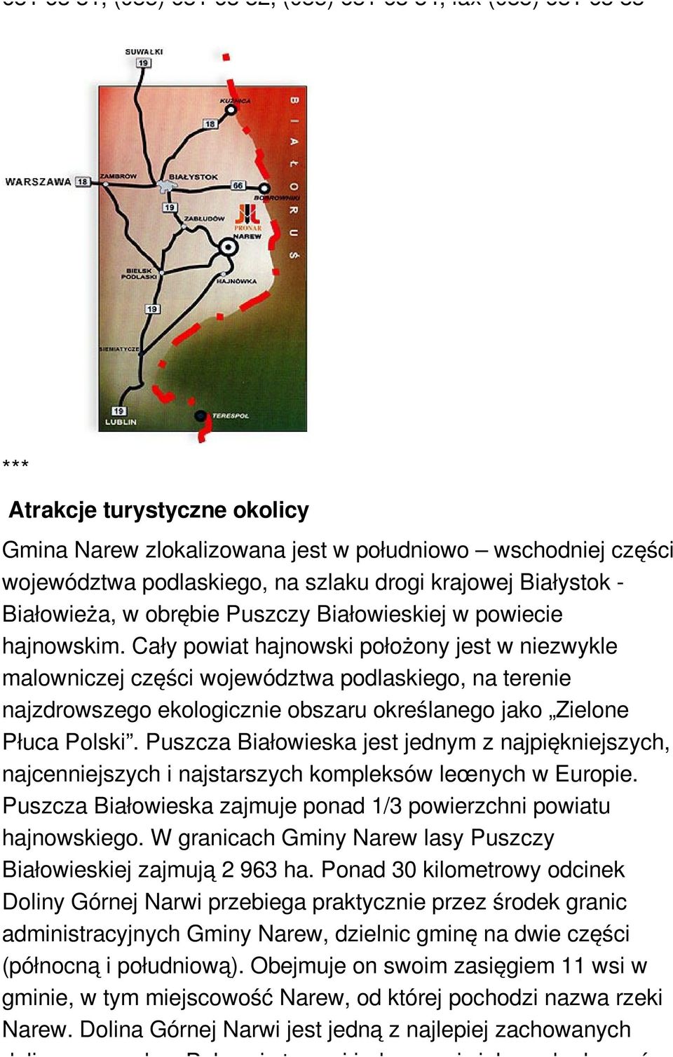 Cały powiat hajnowski położony jest w niezwykle malowniczej części województwa podlaskiego, na terenie najzdrowszego ekologicznie obszaru określanego jako Zielone Płuca Polski.