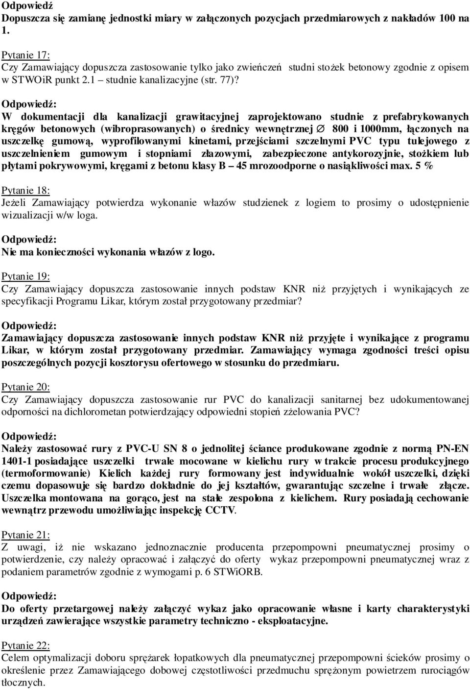 W dokumentacji dla kanalizacji grawitacyjnej zaprojektowano studnie z prefabrykowanych kręgów betonowych (wibroprasowanych) o średnicy wewnętrznej 800 i 1000mm, łączonych na uszczelkę gumową,